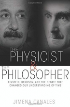 Cover art for The Physicist and the Philosopher: Einstein, Bergson, and the Debate That Changed Our Understanding of Time
