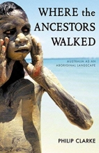 Cover art for Where the Ancestors Walked: Australia as an Aboriginal Landscape
