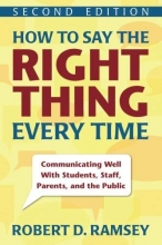 Cover art for How to Say the Right Thing Every Time: Communicating Well With Students, Staff, Parents, and the Public