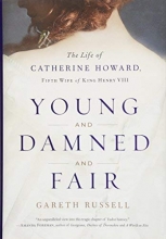 Cover art for Young and Damned and Fair: The Life of Catherine Howard, Fifth Wife of King Henry VIII