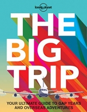 Cover art for The Big Trip: Your Ultimate Guide to Gap Years and Overseas Adventures (Lonely Planet)