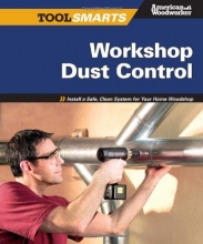 Cover art for Workshop Dust Control (American Woodworker): Install a Safe, Clean System for Your Home Woodshop (American Woodworker) (Tool Smarts)
