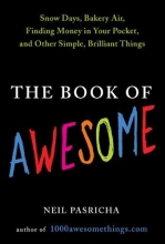 Cover art for The Book of Awesome: Snow Days, Bakery Air, Finding Money in Your Pocket, and Other Simple, Brilliant Things