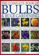 Cover art for The Complete Book of Bulbs & Bulb Gardening - How to Create a Spectacular Garden Through the Year with Bulbs, Corms, Tubers, and Rhizomes