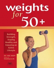 Cover art for Weights for 50+: Building Strength, Staying Healthy and Enjoying an Active Lifestyle