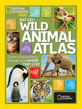 Cover art for National Geographic Wild Animal Atlas: Earth's Astonishing Animals and Where They Live (National Geographic Kids)