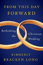 Cover art for From This Day Forward--Rethinking the Christian Wedding