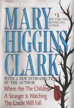 Cover art for Mary Higgins Clark: Three Complete Novels: Where Are The Children; A Stranger Is Watching; The Cradle Will Fall