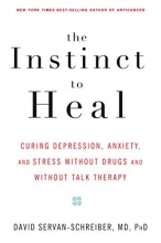 Cover art for The Instinct to Heal: Curing Depression, Anxiety and Stress Without Drugs and Without Talk Therapy
