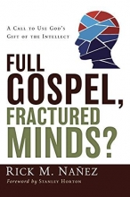 Cover art for Full Gospel, Fractured Minds?: A Call to Use God's Gift of the Intellect