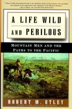 Cover art for A Life Wild and Perilous: Mountain Men and the Paths to the Pacific