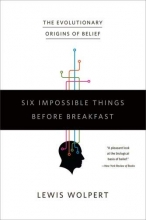 Cover art for Six Impossible Things Before Breakfast: The Evolutionary Origins of Belief