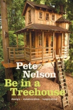 Cover art for Be in a Treehouse: Design / Construction / Inspiration