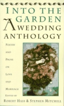 Cover art for Into The Garden: A Wedding Anthology: Poetry and Prose on Love and Marriage