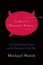 Cover art for The Devil's Pleasure Palace: The Cult of Critical Theory and the Subversion of the West