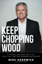 Cover art for Keep Chopping Wood: A Preacher's Son Who Had It All, Lost It All, and Then Regained True Wealth