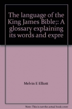 Cover art for The language of the King James Bible;: A glossary explaining its words and expressions