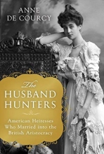 Cover art for The Husband Hunters: American Heiresses Who Married into the British Aristocracy