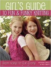 Cover art for Girl's Guide to Fun and Funky Knitting: Tops to Flip Flops
