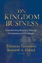 Cover art for On Kingdom Business: Transforming Missions Through Entrepreneurial Strategies