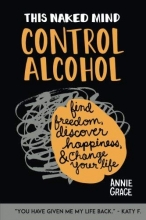 Cover art for This Naked Mind: Control Alcohol, Find Freedom, Discover Happiness & Change Your Life (Volume 1)
