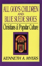 Cover art for All God's Children and Blue Suede Shoes: Christians and Popular Culture (Turning Point Christian Worldview Series)