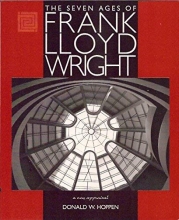 Cover art for The Seven Ages of Frank Lloyd Wright: A New Appraisal