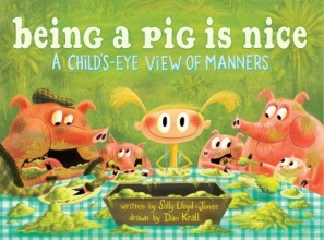Cover art for Being a Pig Is Nice: A Child's-Eye View of Manners