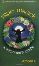 Cover art for True Magick: A Beginner's Guide (Llewellyn's Practical Magick Series)