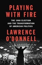 Cover art for Playing with Fire: The 1968 Election and the Transformation of American Politics