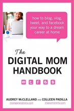 Cover art for The Digital Mom Handbook: How to Blog, Vlog, Tweet, and Facebook Your Way to a Dream Career at Home