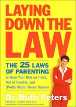 Cover art for Laying Down the Law: The 25 Laws of Parenting to Keep Your Kids on Track, Out of Trouble, and (Pretty Much) Under Control
