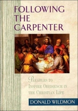 Cover art for Following the Carpenter: Parables to Inspire Obedience in the Christian Life