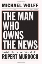 Cover art for The Man Who Owns the News: Inside the Secret World of Rupert Murdoch