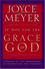 Cover art for If Not for the Grace of God: Learning to Live Independent of Frustrations and Struggles