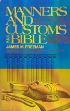 Cover art for Manners and Customs of the Bible: A Complete Guide to the Origin and Significance of Our Time-Honored Biblical Tradition