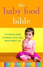 Cover art for The Baby Food Bible: A Complete Guide to Feeding Your Child, from Infancy On