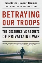 Cover art for Betraying Our Troops: The Destructive Results of Privatizing War
