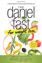 Cover art for The Daniel Fast for Weight Loss: A Biblical Approach to Losing Weight and Keeping It Off