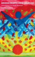 Cover art for Broken Hearts and New Creations: Intimations of a Great Reversal