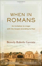 Cover art for When in Romans: An Invitation to Linger with the Gospel according to Paul (Theological Explorations for the Church Catholic)