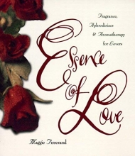 Cover art for Essence of Love: Fragrance, Aphrodisiacs, and Aromatherapy for Lovers