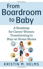 Cover art for From Boardroom to Baby: A Roadmap for Career Women Transitioning to Stay-at-Home Moms