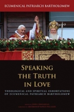 Cover art for Speaking the Truth in Love: Theological and Spiritual Exhortations of Ecumenical Patriarch Bartholomew (Orthodox Christianity and Contemporary Thought)