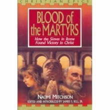 Cover art for Blood of the Martyrs: How the Slaves in Rome Found Victory in Christ (Christian Epics)