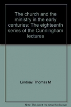 Cover art for The church and the ministry in the early centuries: The eighteenth series of the Cunningham lectures