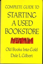 Cover art for Complete Guide to Starting a Used Bookstore: Old Books into Gold