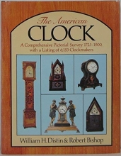 Cover art for The American clock : a comprehensive pictorial survey, 1723-1900, with a listing of 6153 clockmakers