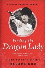 Cover art for Finding the Dragon Lady: The Mystery of Vietnam's Madame Nhu
