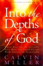 Cover art for Into the Depths of God: Where Eyes See the Invisible, Ears Hear the Inaudible, and Minds Conceive the Inconceivable